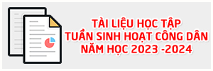 Tài liệu học tập tuần sinh hoạt công dân năm học 2023-2024